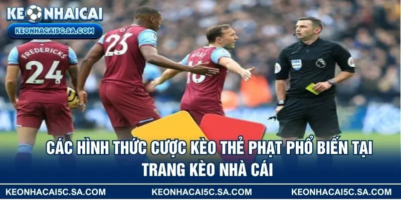 Các hình thức cược kèo thẻ phạt phổ biến tại trang Kèo Nhà Cái