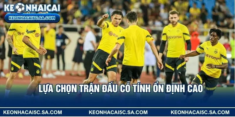 Lựa chọn trận đấu có tính ổn định cao