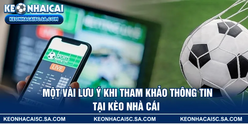 Một vài lưu ý khi tham khảo thông tin tại KÈO NHÀ CÁI 