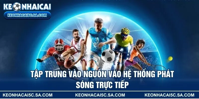 Tập trung vào nguồn vào hệ thống phát sóng trực tiếp